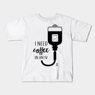 I need coffee in an IV Kids T-Shirt